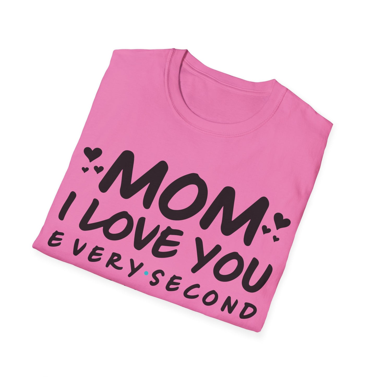 Mom Love Soft style T-Shirt - Every Second, Minute, Hour, Day