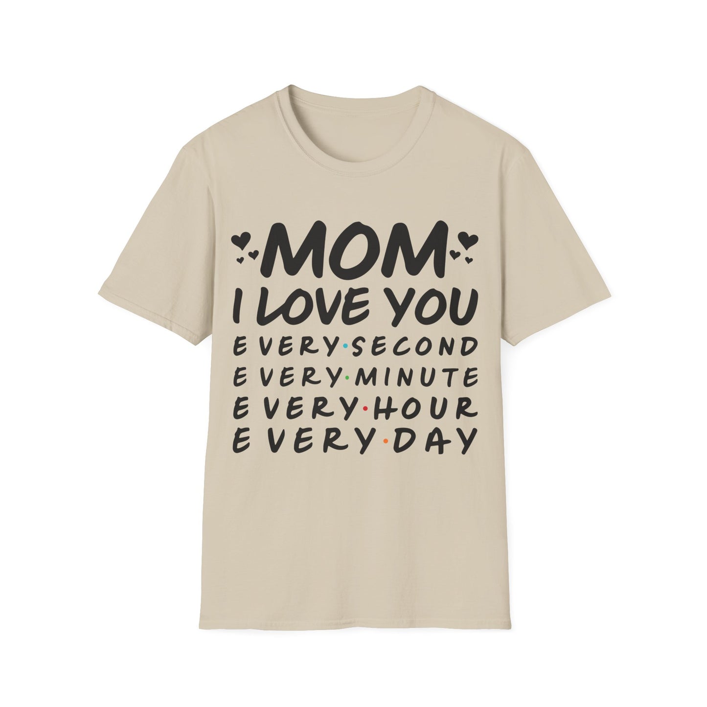 Mom Love Soft style T-Shirt - Every Second, Minute, Hour, Day