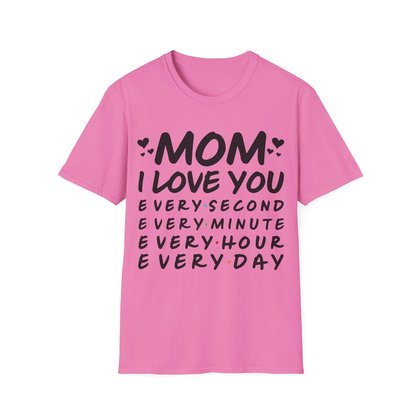 Mom Love Soft style T-Shirt - Every Second, Minute, Hour, Day