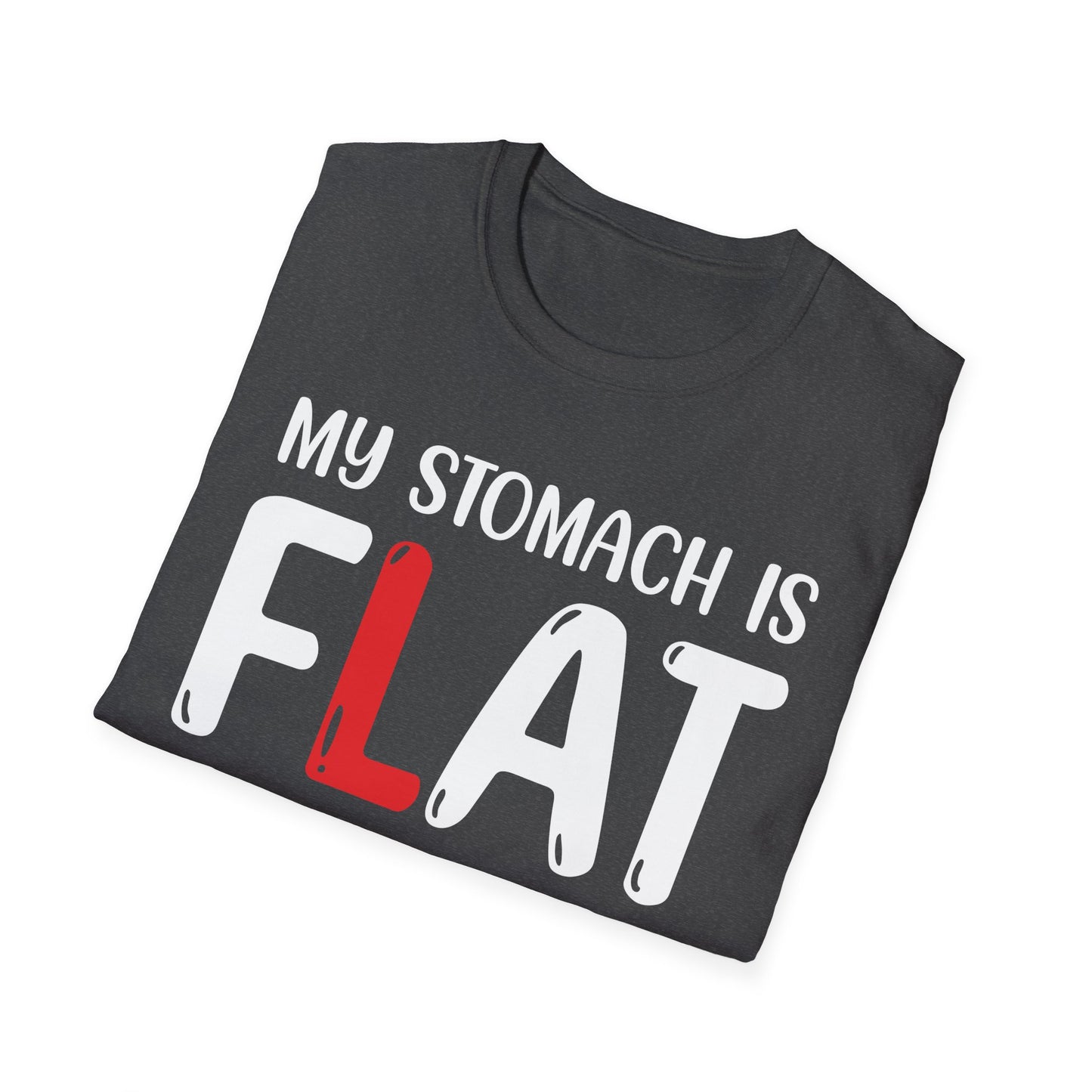 My Stomach is FLAT Humorous T-shirt