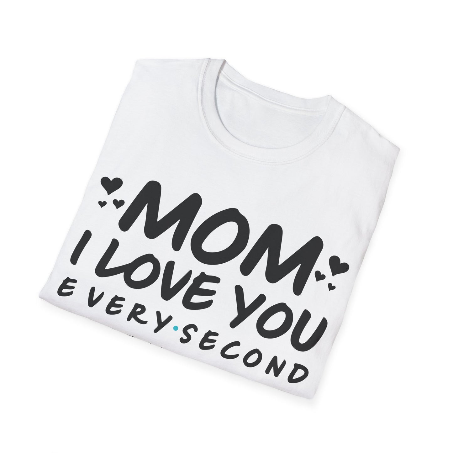 Mom Love Soft style T-Shirt - Every Second, Minute, Hour, Day