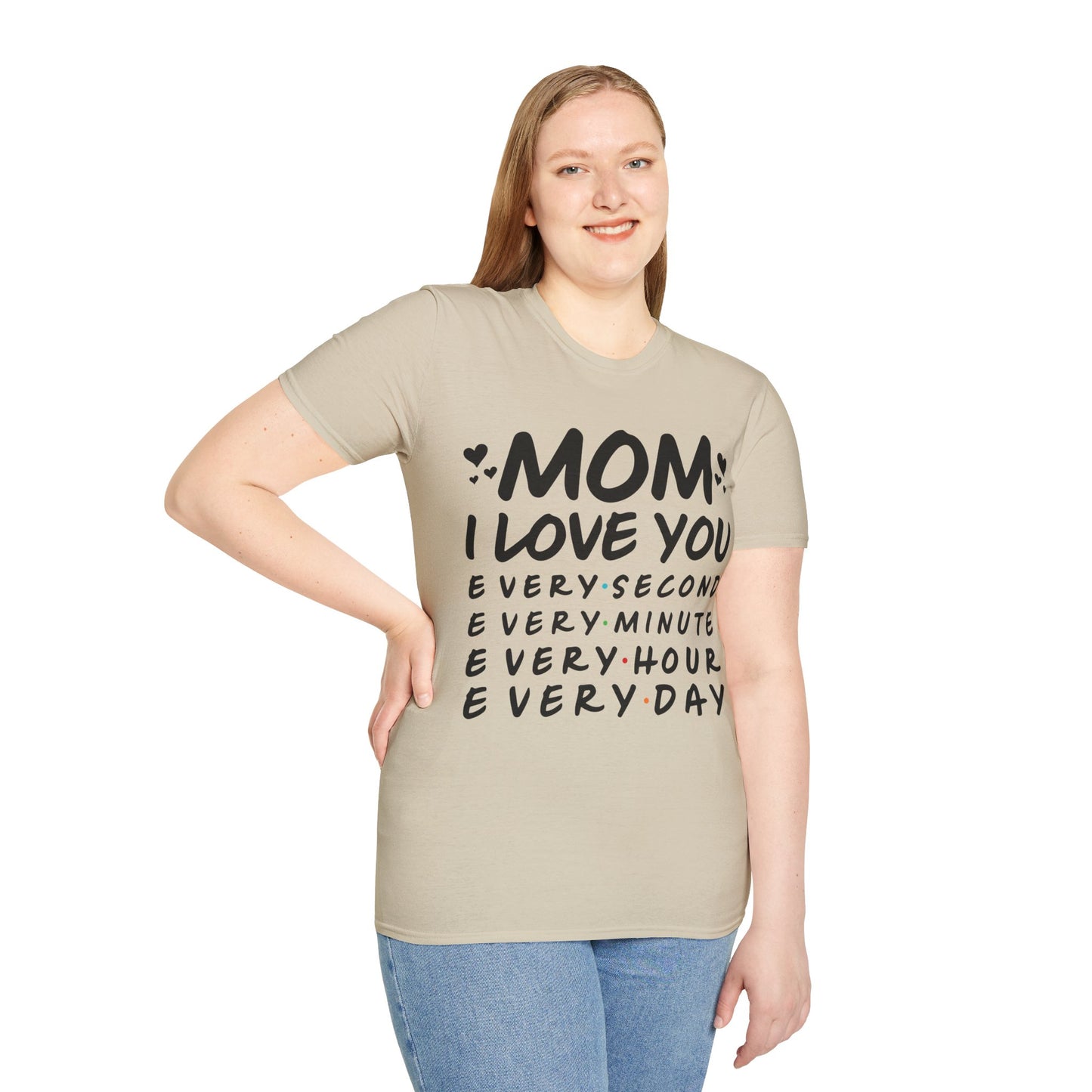 Mom Love Soft style T-Shirt - Every Second, Minute, Hour, Day