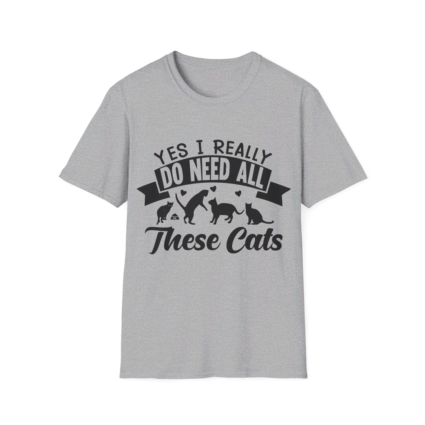 Yes, I Really Do Need All These Cat  T-Shirt - Print Fusions