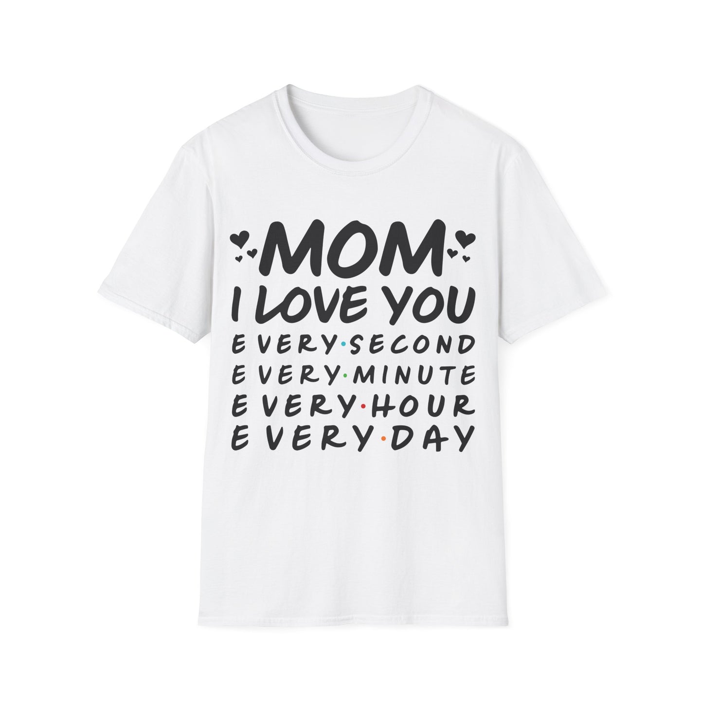 Mom Love Soft style T-Shirt - Every Second, Minute, Hour, Day