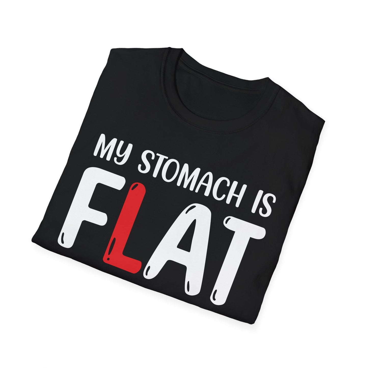 My Stomach is FLAT Humorous T-shirt