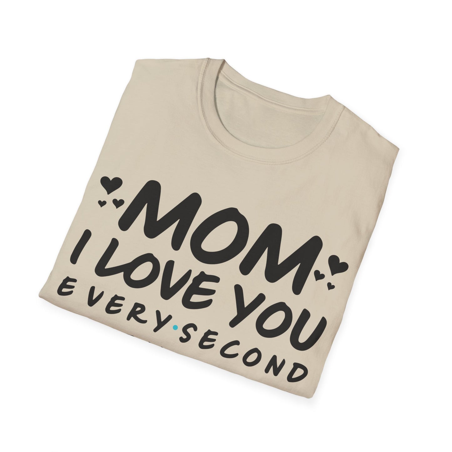 Mom Love Soft style T-Shirt - Every Second, Minute, Hour, Day