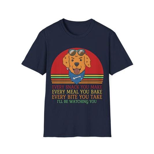 Every Snack You Make, Every Bite You Take, I'll Be Watching You - Dog Lover Tee - Print Fusions