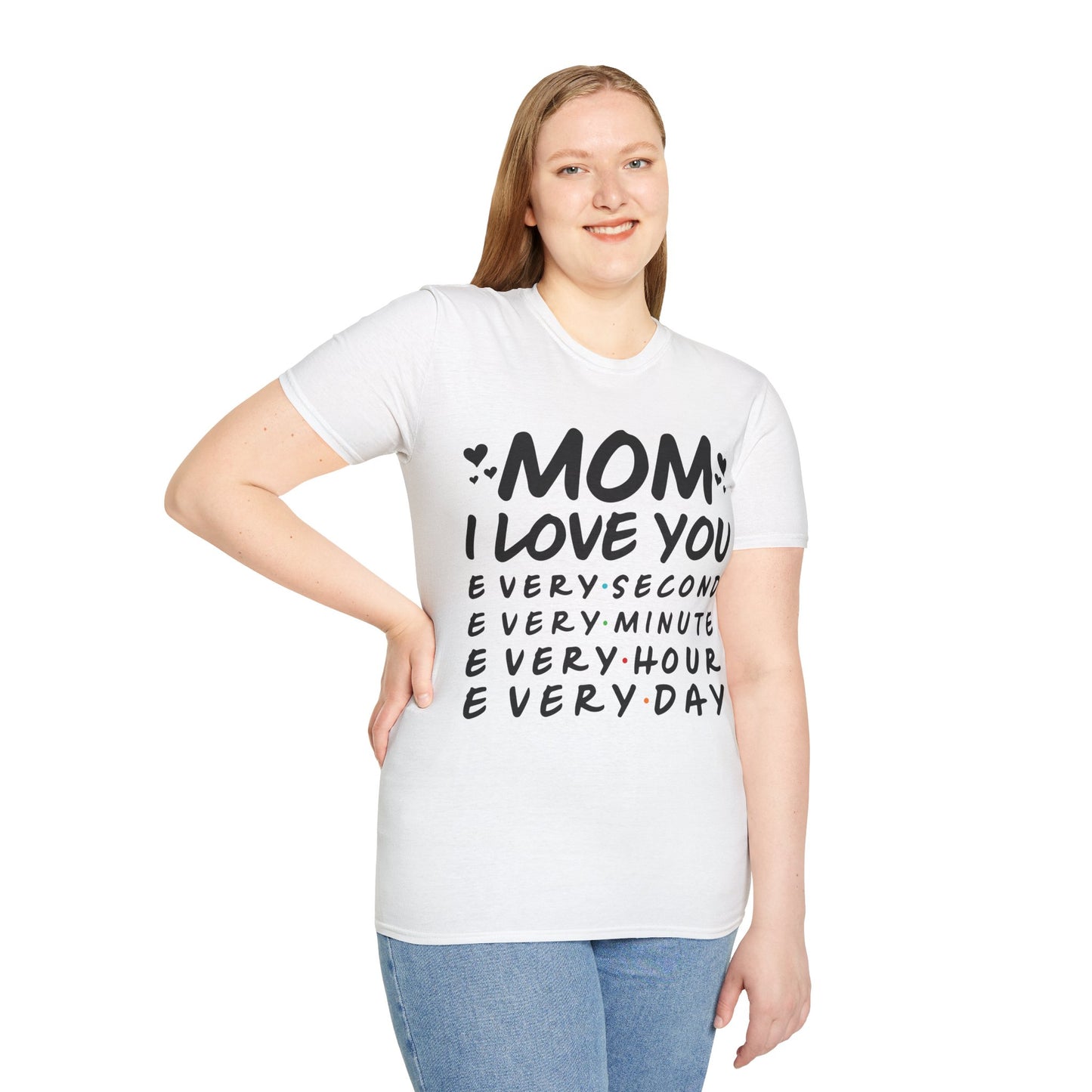 Mom Love Soft style T-Shirt - Every Second, Minute, Hour, Day